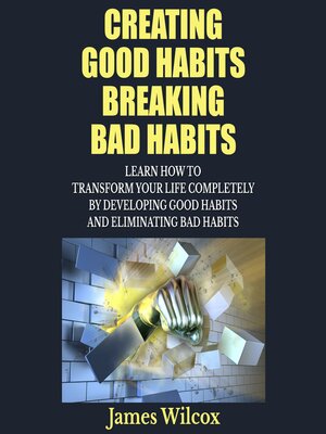 cover image of Creating Good Habits Breaking Bad Habits